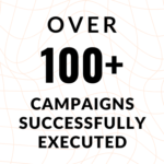 100+ Campaigns Excuted 1